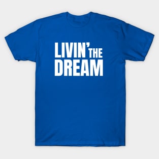 My Artwork Number 100! I'm Living the Dream T-Shirt